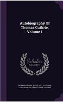 Autobiography Of Thomas Guthrie, Volume 1