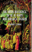 Later Affluence of W. B. Yeats and Wallace Stevens