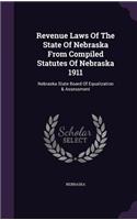 Revenue Laws of the State of Nebraska from Compiled Statutes of Nebraska 1911: Nebraska State Board of Equalization & Assessment