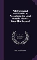 Arbitration and Conciliation in Australasia; the Legal Wage in Victoria & New Zealand