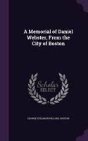 A Memorial of Daniel Webster, From the City of Boston: (English)