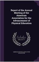 Report of the Annual Meeting of the American Association for the Advancement of Physical Education