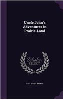 Uncle John's Adventures in Prairie-Land