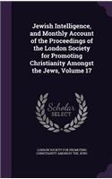 Jewish Intelligence, and Monthly Account of the Proceedings of the London Society for Promoting Christianity Amongst the Jews, Volume 17