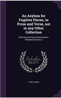 Asylum for Fugitive Pieces, in Prose and Verse, not in any Other Collection: With Several Pieces Never Before Published Volume 3