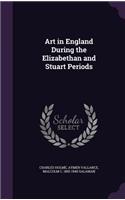 Art in England During the Elizabethan and Stuart Periods