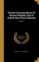 Private Correspondence of Horace Walpole, Earl of Orford. Now First Collected; Volume 1