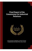 Final Report of the Commission On Industrial Relations