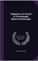 HAPPINESS AS FOUND IN FORETHOUGHT MINUS