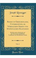 Reisen in Griechenland, Unteregypten, Im Nï¿½rdlichen Syrien Und Sï¿½dï¿½stlichen Kleinasien, Vol. 2: Mit Besonderer Rï¿½cksicht Auf Die Naturwissenschaftlichen Verhï¿½ltnisse Der Betreffenden Lï¿½nder (Classic Reprint)