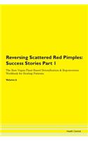 Reversing Scattered Red Pimples: Success Stories Part 1 The Raw Vegan Plant-Based Detoxification & Regeneration Workbook for Healing Patients. Volume 6