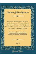 Lexicon Herodoteum Quo Et Styli Herodotei Universa Ratio Enucleate Explicatur Et Quam Plurimi Musarum Loci Ex Professo Illustrantur Passim Etiam, Vol. 1: Partim Graeca Lectio Partim Versio Latina Quas Offert Argentoratensis Editio Vel Vindicatur Vel Emend