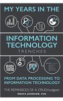 My Years in the Information Technology Trenches, From Data Processing to Information Technology