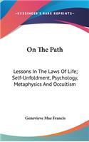 On the Path: Lessons in the Laws of Life; Self-Unfoldment, Psychology, Metaphysics and Occultism
