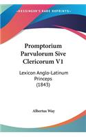 Promptorium Parvulorum Sive Clericorum V1: Lexicon Anglo-Latinum Princeps (1843)