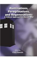 Ruminations, Peregrinations, and Regenerations: A Critical Approach to Doctor Who