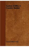 Gaston Griffin, A Country Banker
