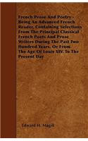 French Prose And Poetry - Being An Advanced French Reader, Containing Selections From The Principal Classical French Poets And Prose Writers During The Past Two Hundred Years, Or From The Age Of Louis XIV. To The Present Day