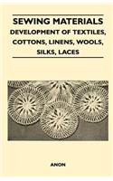 Sewing Materials - Development of Textiles, Cottons, Linens, Wools, Silks, Laces