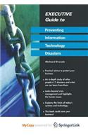 Executive Guide to Preventing Information Technology Disasters