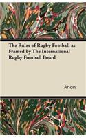 Rules of Rugby Football as Framed by The International Rugby Football Board