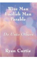 Wise Man Foolish Man Parable: Do Unto Others