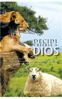 Decidi Creerle a Dios: No Perdais, Pues, Vuestra Confianza, Que Tiene Grande Galardon; Porque OS Es Necesaria La Paciencia, Para Que Habiend(Spanish)