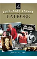 Legendary Locals of Latrobe, Pennsylvania
