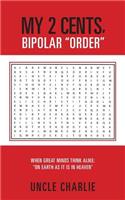 my 2 cents, bipolar order: my 2 cents, bipolar order