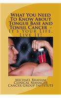 What You Need To Know About Tongue Base and Tonsil Cancer - It's Your Life, Live It!