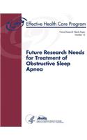 Future Research Needs for Treatment of Obstructive Sleep Apnea: Future Research Needs Paper Number 12