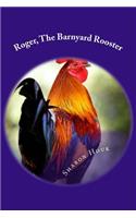Roger, The Barnyard Rooster