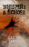 Whispers & Echoes: A short story collection