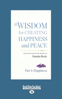 The Wisdom for Creating Happiness and Peace: Selections from the Works of Daisaku Ikeda (Large Print 16pt)