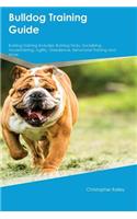 Bulldog Training Guide Bulldog Training Includes: Bulldog Tricks, Socializing, Housetraining, Agility, Obedience, Behavioral Training and More