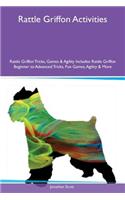 Rattle Griffon Activities Rattle Griffon Tricks, Games & Agility Includes: Rattle Griffon Beginner to Advanced Tricks, Fun Games, Agility & More