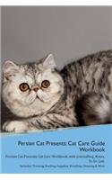 Persian Cat Presents: Cat Care Guide Workbook Persian Cat Presents Cat Care Workbook with Journalling, Notes, To Do List. Includes: Training, Feeding, Supplies, Breeding,