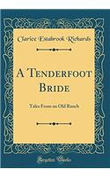A Tenderfoot Bride: Tales from an Old Ranch (Classic Reprint)