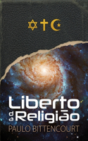 Liberto da Religião: O Inestimável Prazer de Ser Um Livre-Pensador