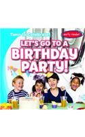 Let's Go to a Birthday Party!: (Time to Celebrate!)