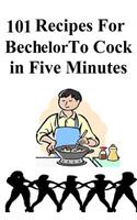 101 Recipes for Bechlor to Cock in Five Minutes