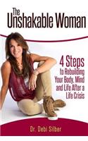 Unshakable Woman: 4 Steps to Rebuilding Your Body, Mind and Life After a Life Crisis