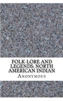 Folk-Lore and Legends: North American Indian