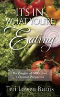 Its in What You're Eating: The Danger's of Gmos from a Christian Perspective