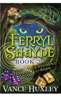 Ferryl Shayde - Book 2 - A Student Body