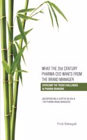 WHAT THE 21st CENTURY PHARMA CEO WANT FROM THE BRAND MANAGER: OVERCOME TOUGH CHALLENGES OF BUILDING MEGA BRANDS (Incorporating: A Chapter on Generative AI)