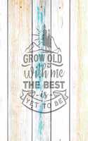 Grow Old With Me The Best Is Yet To Be: Family Camping Planner & Vacation Journal Adventure Notebook - Rustic BoHo Pyrography - Driftwood Boards