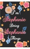 I'm Stephanie Doing Stephanie Things Notebook Birthday Gift: Personalized Name Journal Writing Notebook For Girls and Women, 100 Pages, 6x9, Soft Cover, Matte Finish