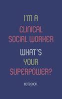 I'm A Clinical Social Worker What Is Your Superpower?: Notebook