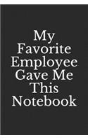 My Favorite Employee Gave Me This Notebook